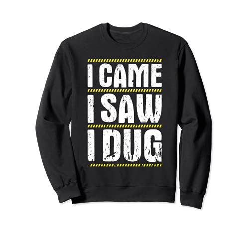 Excavator Driver I Came I Saw I Dug Heavy Equipment Operator Sweatshirt, Black