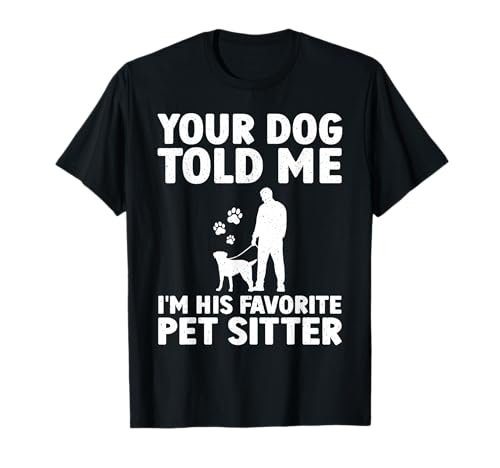 Funny Dog Sitter Design For Men Women Pet Sitting Dog Sitter T-Shirt