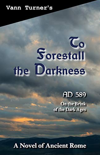 To Forestall the Darkness: A Novel of Ancient Rome, AD 589 (The Tribonian Trilogy)