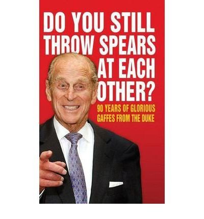 [(Do You Still Throw Spears at Each Other?: 90 Years of Glorious Gaffes from the Duke)] [ Simon & Schuster Ltd ] [October, 2011]
