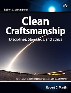 Clean Craftsmanship: Disciplines, Standards, and Ethics (Robert C. Martin Series)
