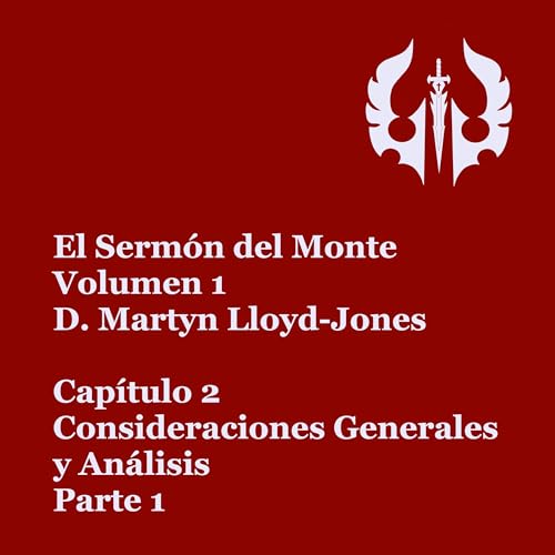 El Sermón del Monte Volumen 1 | D. Martyn Lloyd-Jones | Audiolibro | Capítulo 2 - Consideraciones Generales y Análisis, Parte 1 Titelbild