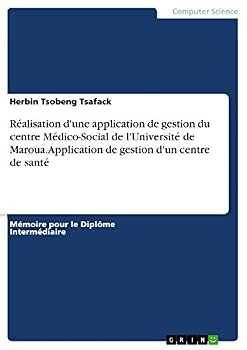 Paperback Réalisation d'une application de gestion du centre Médico-Social de l'Université de Maroua. Application de gestion d'un centre de santé [French] Book