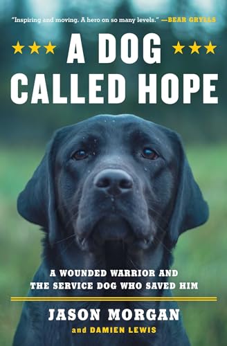 A Dog Called Hope: A Wounded Warrior and the Service Dog Who Saved Him