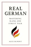 Real German – Mastering Slang and Street Talk (Learning German Book 1)