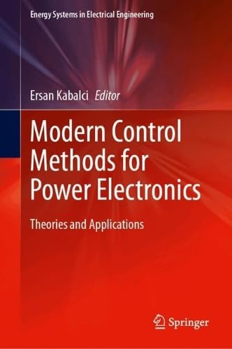 Modern Control Methods for Power Electronics: Theories and Applications (Energy Systems in Electrical Engineering)