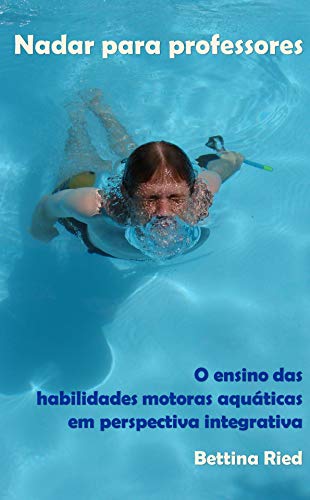 Nadar Para Professores. O Ensino das Habilidades Aquáticas em Perspectiva Integrativa