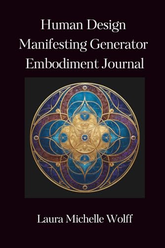 Human Design Manifesting Generator Embodiment Journal: Transform Frustration and Anger into Satisfaction and Peace with 30 Daily Reflection Prompts