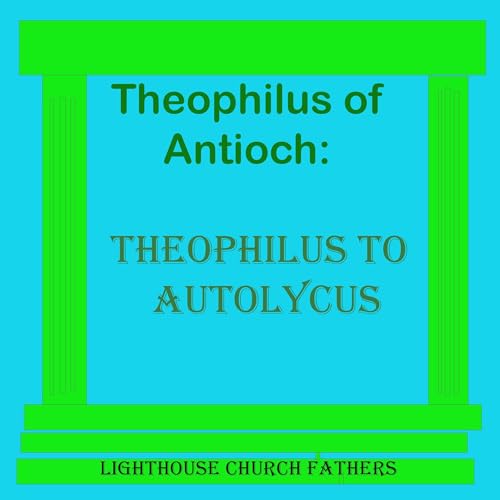 Enjoy Theophilus of Antioch from Theophilus Antioch, A M Overett - translator, Marcus Dods - translator episode artwork