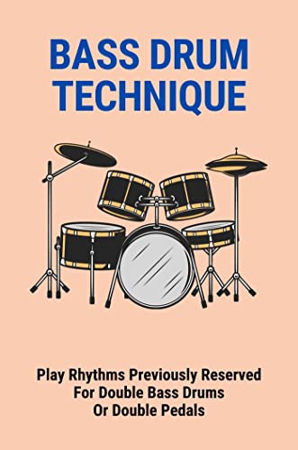  Bass Drum Technique: Play Rhythms Previously Reserved For Double Bass Drums Or Double Pedals (English Edition)