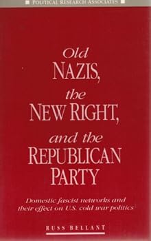 Paperback Old Nazis, the New Right, and the Republican Party: Domestic fascist networks and their effect on U.S. cold war politics Book
