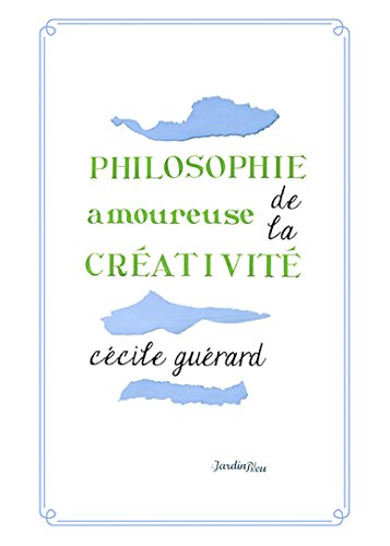 Télécharger Philosophie amoureuse de la créativité PDF