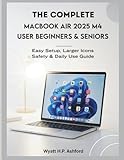  The Complete MacBook Air 2025 M4 User Manual for Beginners & Seniors: Easy Setup, Larger Icons, Safety & Daily Use Guide