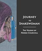 Journey to Snakewoman: The Visions of Norma Churchill 1736194526 Book Cover