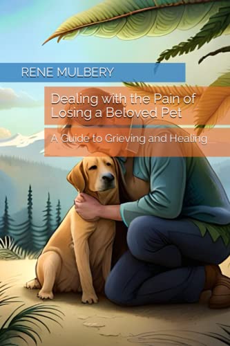 Dealing with the Pain of Losing a Beloved Pet: A Guide to Grieving and Healing