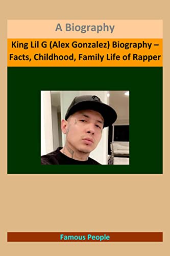 King Lil G (Alex Gonzalez) Biography – Facts, Childhood ...