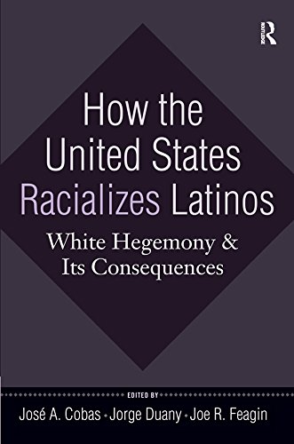 How the United States Racializes Latinos: White Hegemony and Its Consequences      1st Edition, Kindle Edition