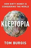 Kleptopia: How Dirty Money Is Conquering the World