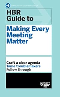 HBR Guide to Making Every Meeting Matter (HBR Guide Series)