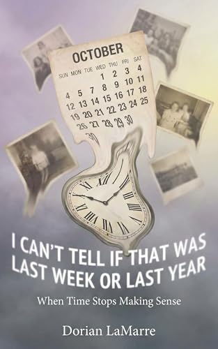 I Can't Tell If That Was Last Week or Last Year: When Time Stops Making Sense