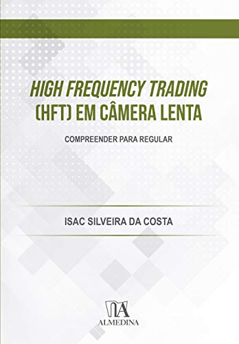 High Frequency Trading (HFT) em Câmera Lenta: Compreender Para Regular
