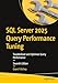 SQL Server 2025 Query Performance Tuning: Troubleshoot and Optimize Query Performance