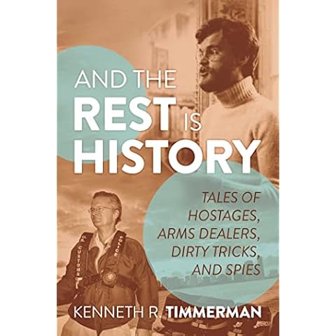 And the Rest Is History: Tales of Hostages, Arms Dealers, Dirty Tricks, and Spies Cover