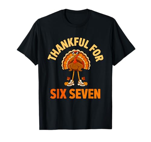 67 Thanksgiving Meme Turkey Thankful Six Seven T-Shirt