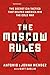 The Moscow Rules: The Secret CIA Tactics That Helped America Win the Cold War