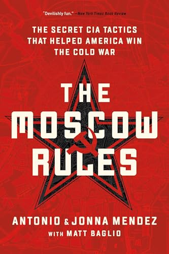 The Moscow Rules: The Secret CIA Tactics That Helped America Win the Cold War