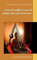 Cesser de souffrir à cause de quelque chose qui n'existe pas !: De l'illusion de l'Ego à la Paix dans le monde : la Révolution commence à l'intérieur de nous-même 2322039047 Book Cover
