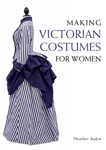 Making Victorian Costumes for Women (English Edition)