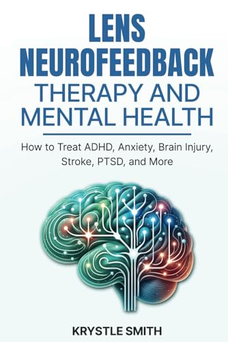 LENS Neurofeedback Therapy and Mental Health: How to Treat ADHD, ...