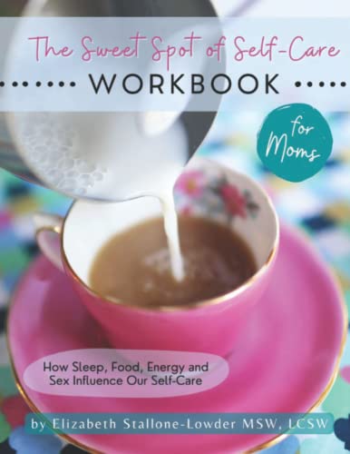 The Sweet Spot of Self-Care: Workbook for Moms: How Sleep,