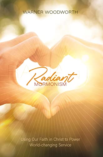 Radiant Mormonism: Using Our Faith in Christ to Power World-changing Service - Kindle edition by Woodworth, Warner. Religion & Spirituality Kindle eBooks @ Amazon.com.