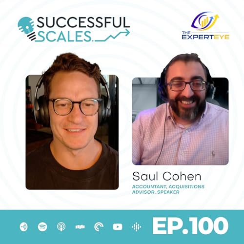 EP 100: Expert Insights on Growth and Exits from Saul Cohen, CEO of The Expert Eye