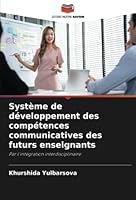 Système de développement des compétences communicatives des futurs enseignants: Par l'intégration interdisciplinaire 6205356260 Book Cover