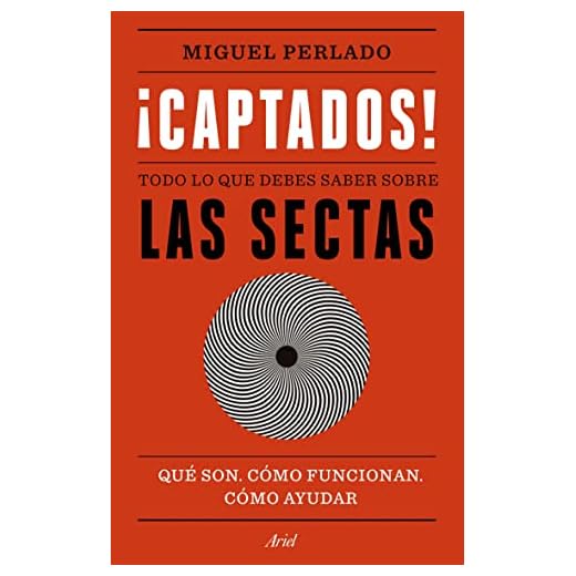 ¡Captados!: Todo lo que debes saber sobre las sectas. Qué son, cómo funcionan, cómo ayudar (Ariel)