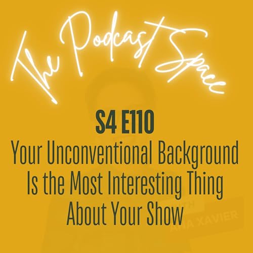 S4 110. Your Unconventional Background Is the Most Interesting Thing About Your Show
