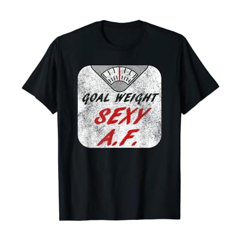 Goal Weight Sexy AF - Funny Gym Workout Fitness Shirt T-Shirt Cover