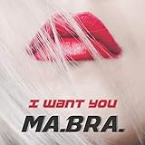  I Want You (Ma.Bra. Extended Mix)