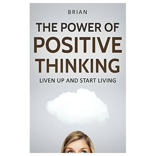 The Power of Positive Thinking: Liven up and Start Living