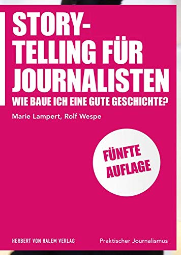 Storytelling für Journalisten: Wie baue ich eine gute Geschichte? (Praktischer Journalismus) Storytelling für Journalisten: Wie baue ich eine gute Geschichte? (Praktischer Journalismus)