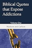 Biblical Quotes that Expose Addictions: Volume One (Biblical Quotes on Addictions)
