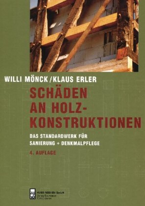 Schäden an Holzkonstruktionen: Das Standardwerk für Sanierung und Denkmalpflege Schäden an Holzkonstruktionen: Das Standardwerk für Sanierung und Denkmalpflege
