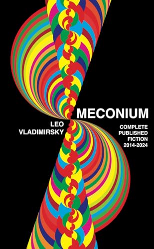 MECONIUM: COMPLETE PUBLISHED FICTION 2014-2024