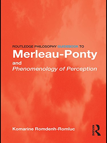 Routledge Philosophy GuideBook to Merleau-Ponty and Phenomenology of Perception (Routledge Philosophy GuideBooks)