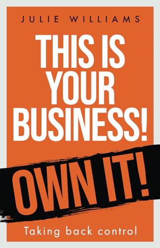 This is your Business! Own it!: Taking back control
