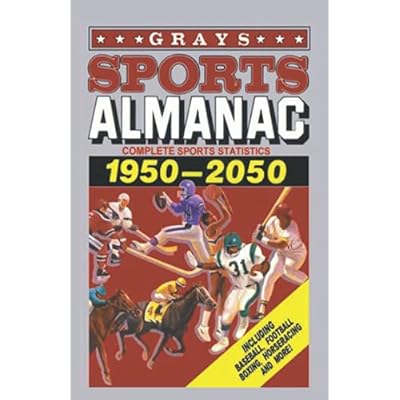 Grays Sports Almanac: Complete sports statistics 1950-2050 - Back to the future