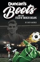 Duncan's Boots and the Field of Broken Dreams 0998595748 Book Cover
